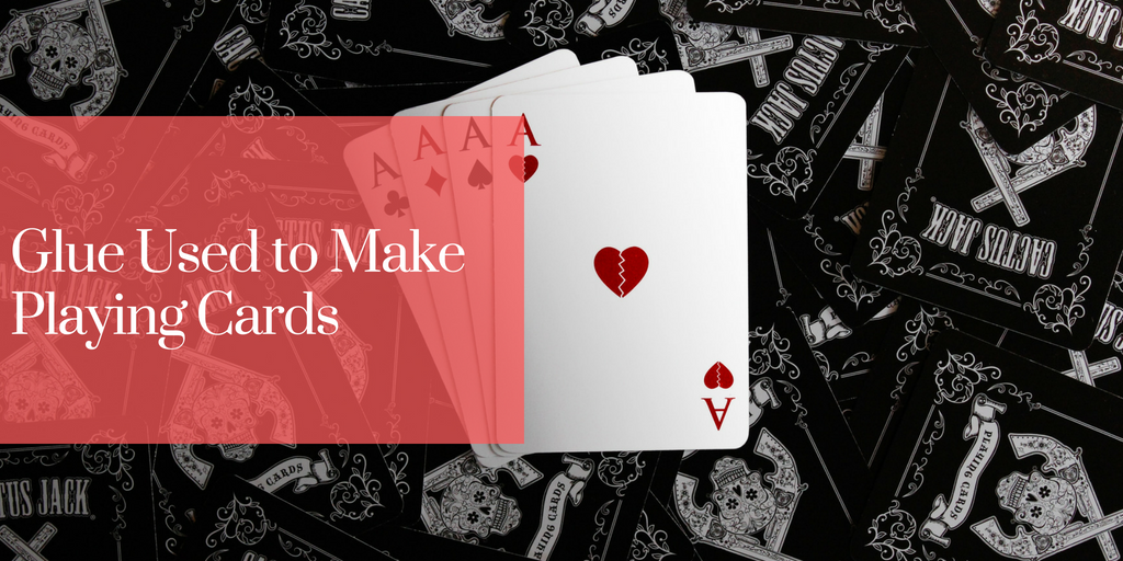 Glue Used to Make Playing Cards